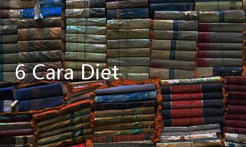 6 Cara Diet Murah Meriah, Tak Perlu Habiskan Kocek untuk Langsing